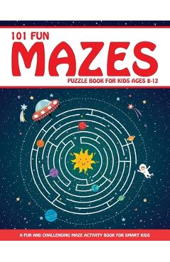 Maze Puzzle Book for Kids 4-8: 101 Fun First Mazes for Kids 4-6, 6-8 year olds Maze Activity Workbook for Children: Games, Puzzles and Problem-Solvin - Jennifer L. Trace