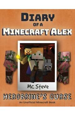 Diary of a Minecraft Alex: Book 1 - Herobrine's Curse - Mc Steve