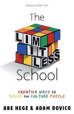 The Limitless School: Creative Ways to Solve the Culture Puzzle - Abe Hege