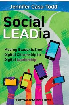 Social LEADia: Moving Students from Digital Citizenship to Digital Leadership - Jennifer Casa-todd