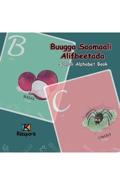 Buugga Soomaali Alifbeetada - Somali Alphabet: Somali Children\'s Alphabet Book - Kiazpora