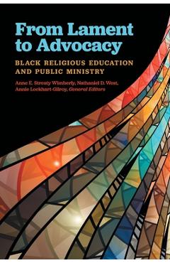 From Lament to Advocacy: Black Religious Education and Public Ministry - Anne E. Streaty Wimberly