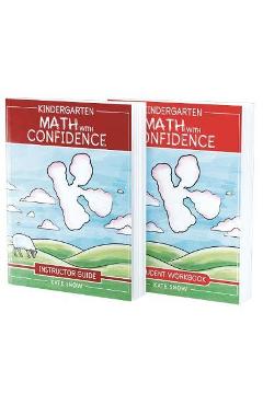 Kindergarten Math with Confidence Bundle: Instructor Guide & Student Workbook - Kate Snow