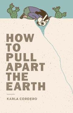 How to Pull Apart the Earth - Karla Cordero - Imagine 1
