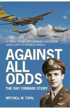 Against All Odds: The Ray Firmani Story - Mitchell Mark Topal