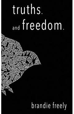 truths. and freedom - Brandie Freely