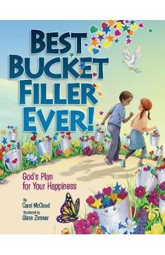 Best Bucket Filler Ever!: God\'s Plan for Your Happiness - Carol Mccloud