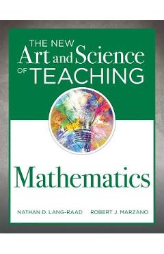 The New Art and Science of Teaching Mathematics: (establish Effective Teaching Strategies in Mathematics Instruction) - Nathan D. Lang-raad
