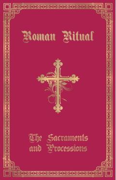 The Roman Ritual: Volume I: Sacraments and Processions - Philip T. Weller