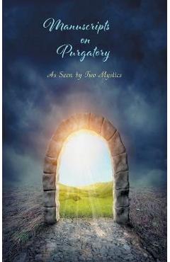 Manuscripts on Purgatory: As Seen by Two Mystics - Sister Marie De La Croix
