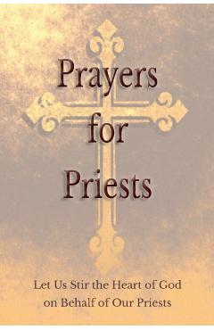 Prayers for Priests: Let Us Stir the Heart of God on Behalf of Our Priests - Saints And Prelates Various