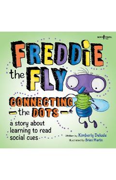 Freddie the Fly: Connecting the Dots: A Story about Learning to Read Social Cues - Kimberly Delude