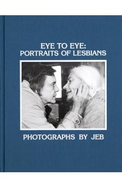 Eye to Eye: Portraits of Lesbians - Jeb