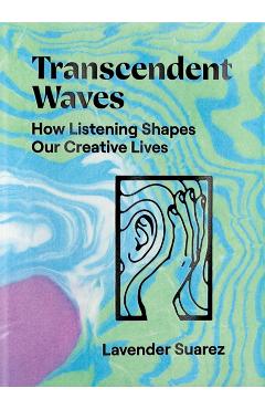 Transcendent Waves: How Listening Shapes Our Creative Lives - Lavender Suarez - Imagine 1