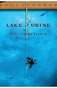 Lake of Urine: A Love Story - Guillermo Stitch