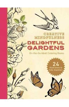 Creative Mindfulness: Delightful Gardens: On-The-Go Adult Coloring Books - Racehorse Publishing