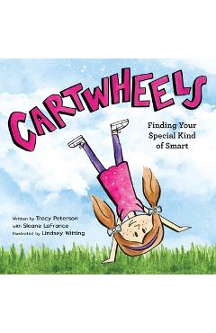 Cartwheels: Finding Your Special Kind of Smart - Tracy S. Peterson