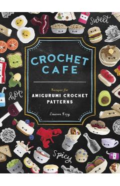 Crochet Cafe: Recipes for Amigurumi Crochet Patterns - Lauren Espy
