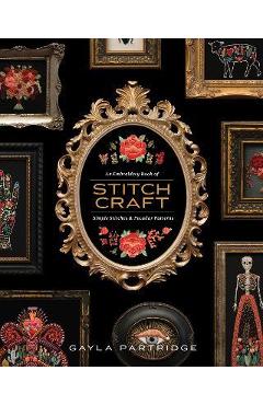 Stitchcraft: An Embroidery Book of Simple Stitches and Peculiar Patterns - Gayla Partridge