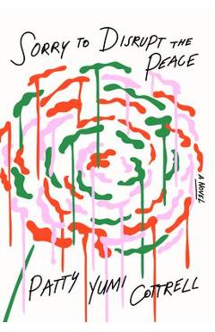 Sorry to Disrupt the Peace - Patty Yumi Cottrell