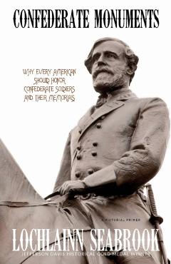 Confederate Monuments: Why Every American Should Honor Confederate Soldiers and Their Memorials - Lochlainn Seabrook