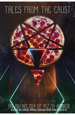 Tales from the Crust: An Anthology of Pizza Horror - David James Keaton