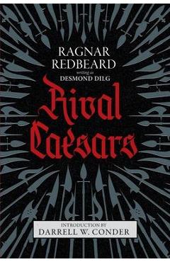 Rival Caesars: A Romance of Ambition, Love, and War - Ragnar Redbeard