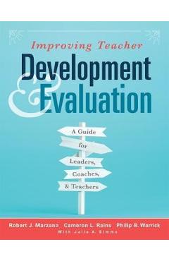 Improving Teacher Development and Evaluation: A Guide for Leaders, Coaches, and Teachers (a Marzano Resources Guide to Increased Professional Growth T - Robert J. Marzano