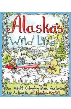Alaska\'s Wild Life: A Coloring Book Featuring the Artwork of Monica Estill - Monica Estill