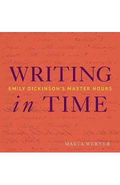 Writing in time: emily dickinson's master hours - marta l. werner