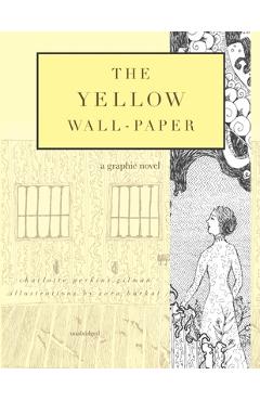 The Yellow Wall-Paper: A Graphic Novel: Unabridged - Sara Barkat