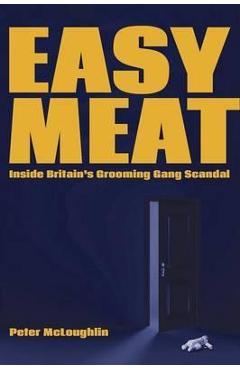 Easy Meat: Inside Britain's Grooming Gang Scandal - Peter Mcloughlin