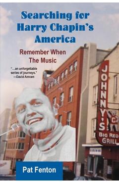 Searching for Harry Chapin\'s America: Remember When the Music - Pat Fenton