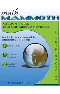 Math Mammoth Grade 6 Tests and Cumulative Reviews - Maria Miller