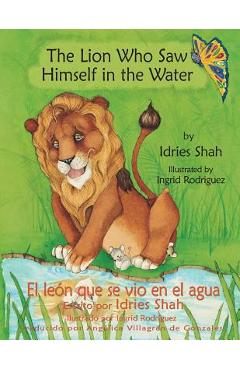 The Lion Who Saw Himself in the Water -- El le�n que se vio en el agua - Ingrid Rodr�guez
