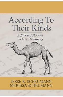 According to their Kinds: A Biblical Hebrew Picture Dictionary - Jesse R. Scheumann