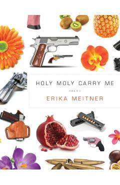 Holy Moly Carry Me - Erika Meitner