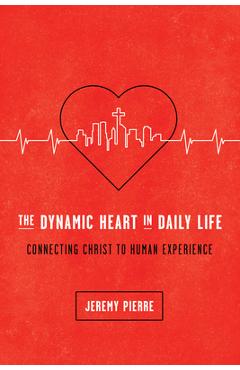 The Dynamic Heart in Daily Life - Jeremy Pierre