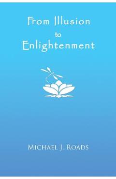 From Illusion to Enlightenment - Michael J. Roads