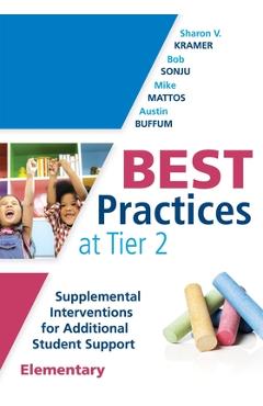 Best Practices at Tier 2 (Elementary): Supplemental Interventions for Additional Student Support, Elementary (an Rti at Work Guide for Implementing Ti - Sharon V. Kramer