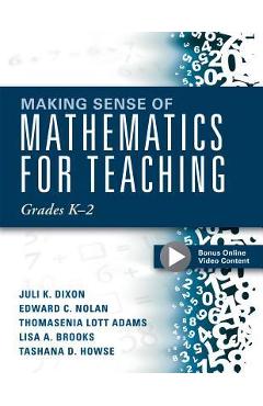 Making Sense of Mathematics for Teaching Grades K-2: (communicate the Context Behind High-Cognitive-Demand Tasks for Purposeful, Productive Learning) - Juli K. Dixon