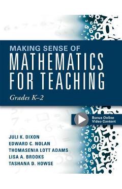 Making Sense of Mathematics for Teaching Grades K-2: (communicate the Context Behind High-Cognitive-Demand Tasks for Purposeful, Productive Learning) - Juli K. Dixon