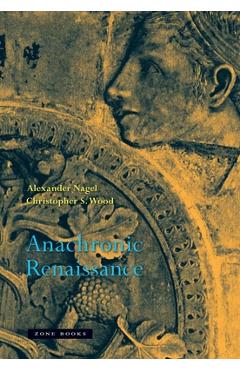 Anachronic Renaissance - Alexander Nagel