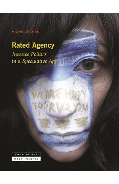 Rated Agency: Investee Politics in a Speculative Age - Michel Feher