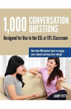 1,000 Conversation Questions: Designed for Use in the ESL or EFL Classroom - Larry W. Pitts