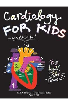 Cardiology for Kids ...and Adults Too! - April Chloe Terrazas