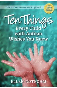 Ten Things Every Child with Autism Wishes You Knew, 3rd Edition: Revised and Updated - Ellen Notbohm