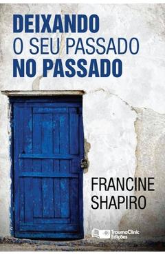 Deixando O Seu Passado no Passado - Francine Shapiro