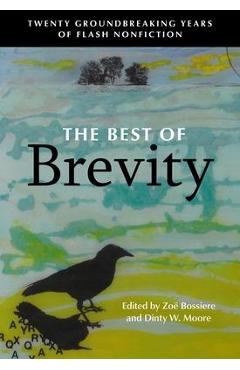 The Best of Brevity: Twenty Groundbreaking Years of Flash Nonfiction - Zoe Bossiere