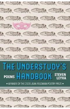 The Understudy\'s Handbook: Poems - Steven Leyva